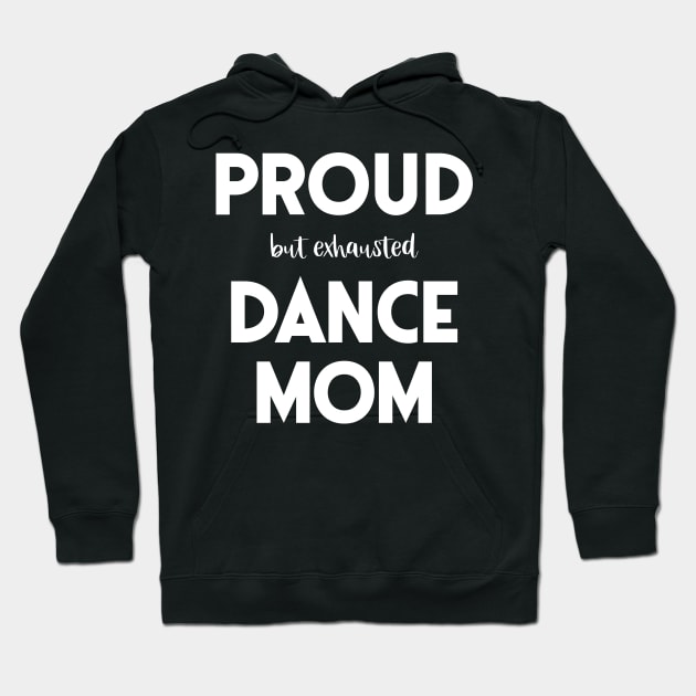 Proud (But Exhausted) Dance Mom Funny Hoodie by XanderWitch Creative